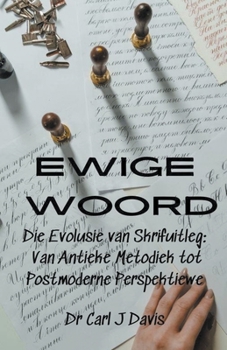 Paperback Ewige Woord Die Evolusie van Skrifuitleg: Van Antieke Metodiek tot Postmoderne Perspektiewe Book