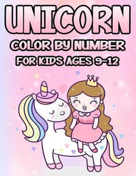 Paperback Unicorn Color by Number for Kids Ages 9-12: The Magical Unicorn Coloring Book for Kids and Educational Activity Books for Kids Book