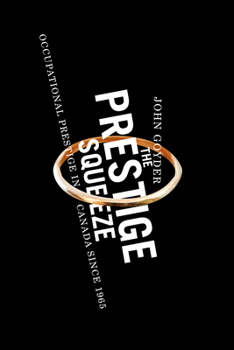 Paperback The Prestige Squeeze: Occupational Prestige in Canada Since 1965 Book