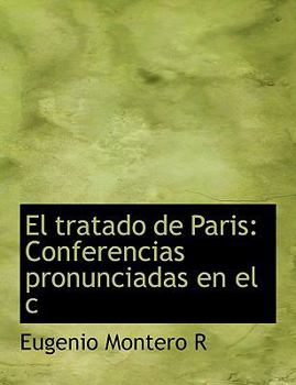 Paperback El Tratado de Paris El Tratado de Paris: Conferencias Pronunciadas En El C (Large Print Edition) [Large Print] Book