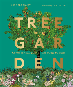 Hardcover The Tree in My Garden: Choose One Tree, Plant It - And Change the World Book