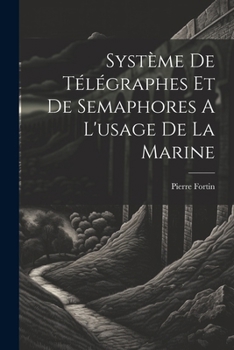 Syst�me De T�l�graphes Et De Semaphores A L'usage De La Marine