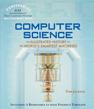 Hardcover Computer Science: An Illustrated History of the World's Smartest Machines (100 Ponderables) Book
