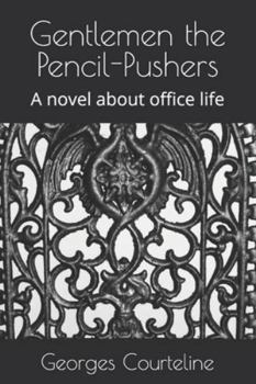 Gentlemen the Pencil-Pushers: A novel about office life