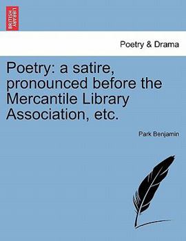 Paperback Poetry: A Satire, Pronounced Before the Mercantile Library Association, Etc. Book