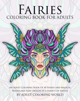 Paperback Fairies Coloring Book For Adults: An Adult Coloring Book Of 40 Fairies and Magical Woodland Fairy Designs by a Variety of Artists Book
