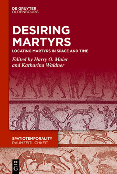 Hardcover Desiring Martyrs: Locating Martyrs in Space and Time Book