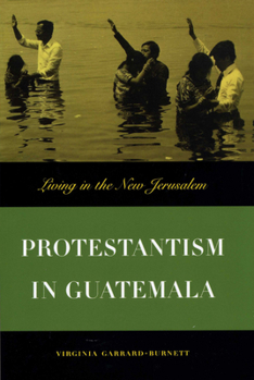 Paperback Protestantism in Guatemala: Living in the New Jerusalem Book