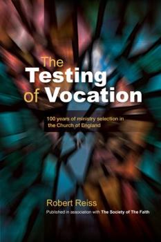 Paperback The Testing of Vocation: 100 Years of Ministry Selection in the Church of England Book