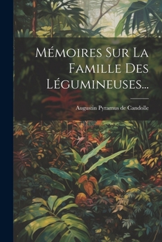 Paperback Mémoires Sur La Famille Des Légumineuses... [French] Book