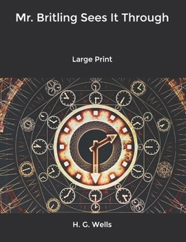 Mr. Britling Sees It Through: Large Print