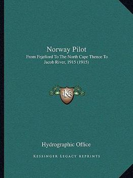 Paperback Norway Pilot: From Fejefiord To The North Cape Thence To Jacob River, 1915 (1915) Book