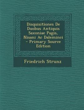 Paperback Disquisitiones de Duobus Antiquis Saxoniae Pagis, Nisani AC Daleminci [Italian] Book