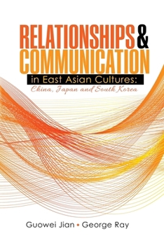 Paperback Relationships AND Communication in East Asian Cultures: China, Japan, and South Korea Book