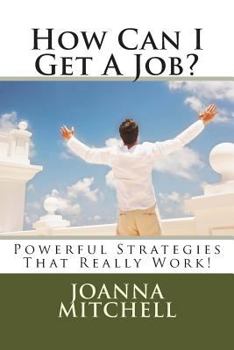 Paperback How Can I Get A Job?: Powerful Strategies That Really Work! Book