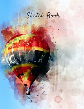 Sketch Book: Hot Air Balloon Watercolor Theme  Personalized Artist Sketch book Notebook and Blank Paper for Drawing, Painting Creative Doodling or Sketching
