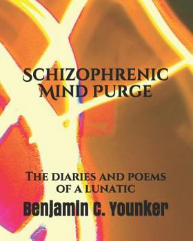 Paperback Schizophrenic Mind Purge: The Diaries and Poems of a Lunatic Book