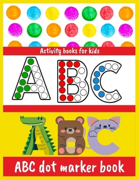 Paperback ABC dot marker book: Activity Book ABC Animals dot marker activity book A fun activity book that is easy to coloring Girls, Boys Age 1-7 Book