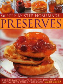 Paperback Home Made Preserves, 50 Step-By-Step: Delicious Easy-To-Follow Recipes for Jams, Jellies and Sweet Conserves, with 300 Fabulous Photographs. Book