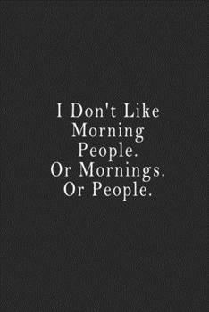 Paperback I Don't Like Morning People. Or Mornings. Or People.: notebook 120 page 6"x9" notebook for you or as a gift for your kids boy or girl to use it in sch Book