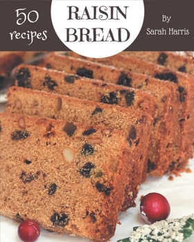 Paperback 50 Raisin Bread Recipes: An Inspiring Raisin Bread Cookbook for You Book