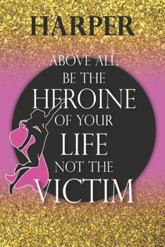 Harper Above All, Be The Heroine Of Your Life Not The Victim: Inspirational Classy Woman Quote Composition Notebook/Journal Pink Rose & Gold Confetti ... Degree Students and Graduation university