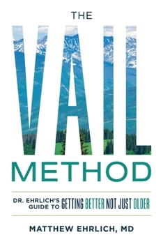 Paperback The Vail Method: Dr. Ehrlich's Guide To Getting Better Not Just Older Book