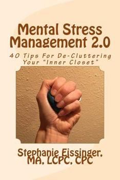 Paperback Mental Stress Management 2.0: 40 Tips for De-Cluttering Your Inner Closet Book