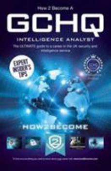 Paperback How to Become a GCHQ INTELLIGENCE ANALYST: The ULTIMATE guide to a career in the UK security and intelligence service Book