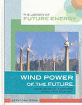 Library Binding Wind Power of the Future: New Ways of Turning Wind Into Energy Book