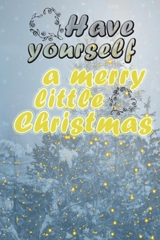 Have yourself a merry little christmas quote for happy new year notebook gift: Journal with blank Lined pages for journaling, note taking and jotting down ideas and thoughts