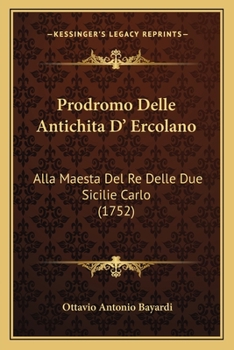 Paperback Prodromo Delle Antichita D' Ercolano: Alla Maesta Del Re Delle Due Sicilie Carlo (1752) [Italian] Book