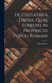 Hardcover De Civitatibus Liberis, Quae Fuerunt in Provinciis Populi Romani Book