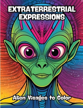Paperback Extraterrestrial Expressions: Alien Visages to Color Book