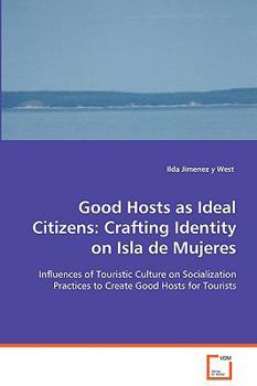 Paperback Good Hosts as Ideal Citizens: Crafting Identity on Isla de Mujeres Book