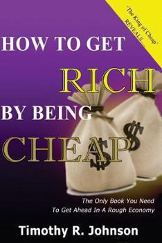 Paperback How to get Rich by being Cheap: CHeap is not a Five letter word its A 4 letter word means Cash in your pocket Book