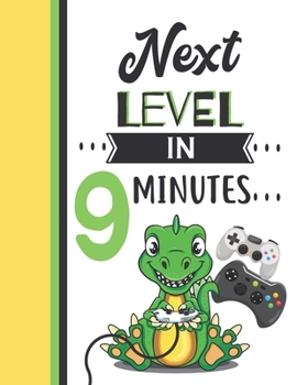 Next Level In 9 Minutes: Dinosaur Gifts For Boys And Girls Age 9 Years Old - Dino Playing Video Games College Ruled Writing School Notebook To Take Classroom Teachers Notes
