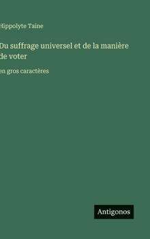 Du suffrage universel et de la manière de voter: en gros caractères (French Edition)