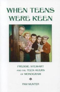 Hardcover When Teens Were Keen: Freddie Stewart and the Teen Agers of Monogram Book