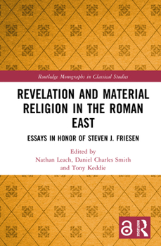 Hardcover Revelation and Material Religion in the Roman East: Essays in Honor of Steven J. Friesen Book