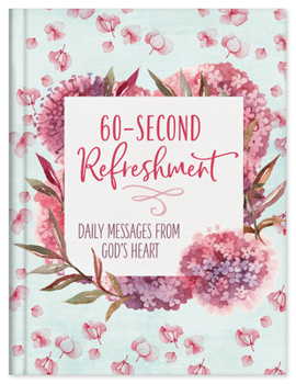 Hardcover 60-Second Refreshment: Daily Messages from God's Heart Book