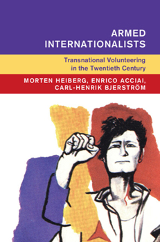 Armed Internationalists: Transnational Volunteering in the Twentieth Century (Global and International History)