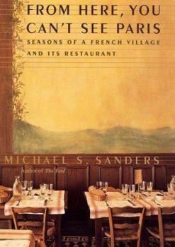 Hardcover From Here, You Can't See Paris: Seasons of a French Village and Its Restaurant Book
