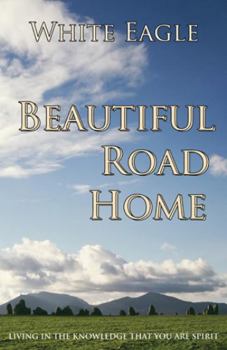 Paperback Beautiful Road Home: Living in the Knowledge That You Are Spirit Book