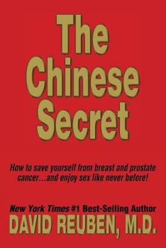 Paperback The Chinese Secret: How to Save Yourself from Breast and Prostate Cancer ... and Enjoy Sex Like Never Before! Book