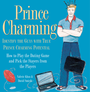 Hardcover Prince Charming: Identify the Guys with True Prince Charming Potential. How to Play the Dating Game and Pick the Stayers from the Playe Book