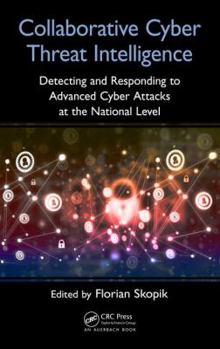 Hardcover Collaborative Cyber Threat Intelligence: Detecting and Responding to Advanced Cyber Attacks at the National Level Book