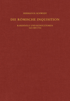 Hardcover Die Romische Inquisition: Kardinale Und Konsultoren 1601 Bis 1700 [German] Book