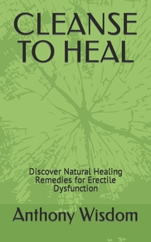 Paperback Cleanse to Heal: Discover Natural Healing Remedies for Erectile Dysfunction Book