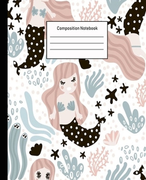 Composition Notebook: Mermaid Wide Ruled Blank Lined Cute Notebooks for Girls Teens Kids School Writing Notes Journal |100 Pages | 7.5 x 9.25'' |Wide Ruled School Composition Books